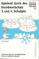 Spielend durch den Grundwortschatz, 3. und 4. Schuljahr Spielerische Übungen mit Selbstkontrolle, Lernen an Stationen, Freiarbeit