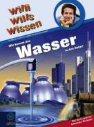 Wie kommt das Wasser in den Hahn? Ein Willi-Buch über den großen Kreislauf des Wassers