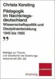 Pädagogik im Nachkriegsdeutschland Wissenschaftspolitik und Disziplinentwicklung 1945 bis 1955
