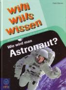 Wie wird man Astronaut?  Die Reportage für Kinder und alle, die es wissen wollen