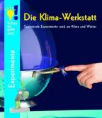 Die Klima-Werkstatt Spannende Experimente rund um Klima und Wetter