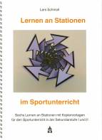 Lernen an Stationen im Sportunterricht Sechs Lernen an Stationen mit Kopiervorlagen für den Sportunterricht in der Sekundarstufe I und II