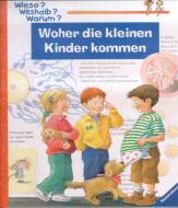 Wieso? Weshalb? Warum? Woher die kleinen Kinder kommen. ( Ab 4 J.)