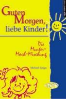 Guten Morgen, liebe Kinder Die Munter- Mach- Mischung