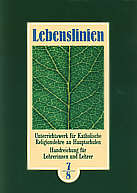 Lebenslinien 7/8 - 

Handreichung für Lehrer/innen Unterrichtswerk für Katholische Religionslehre an Hauptschulen in Baden-Württemberg