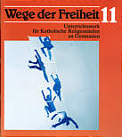 Wege der Freiheit 11 Unterrichtswerk für Katholische Religionslehre an Gymnasien, 11. Jhgst.