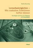 Lernschwierigkeiten - Wie exekutive Funktionen helfen können Grundlagen und Praxis für Pädagogik und Heilpädagogik