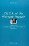 Die Zukunft der Weimarer Republik  Krisen und Zukunftsaneignungen in Deutschland 1918-1933