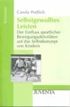 Selbstgewolltes Leisten Der Einfluss sportlicher Bewegungsaktivitäten auf das Selbstkonzept von Kindern