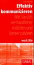 Effektiv kommunizieren Wie Sie sich verständlicher mitteilen und besser zuhören