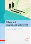 Führen mit Emotionaler Kompetenz  Ein betriebspädagogisches Konzept