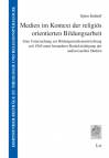 Medien im Kontext der religiös orientierten Bildungsarbeit Eine Untersuchung zur Bildungsmedienentwicklung seit 1945 unter besonderer Berücksichtigung der audiovisuellen Medien