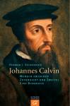 Johannes Calvin Mensch zwischen Zuversicht und Zweifel. Eine Biografie