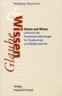 Glaube und Wissen Lehrbuch der Fundamentaltheologie für Studierende und Religionslehrer