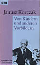 Von Kindern und anderen 

Vorbildern Vorwort von Peter Härtling. Neu bearbeitet und herausgegeben von Erich Dauzenroth. Aus dem Polnischen und 

Englischen von Barbara Bayer-Faber, Ilse R. Wompel und Zenon Weigt