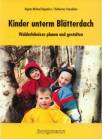 Kinder unterm Blätterdach Walderlebnisse planen und gestalten