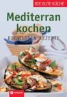 Mediterran kochen Die besten Rezepte