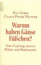 Warum haben Gänse Füßchen? Vom Ursprung unserer Wörter und Redensarten