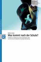 Was kommt nach der Schule? Handbuch zur Vorbereitung auf das nachschulische Leben durch die Schule für Menschen mit geistiger Behinderung 