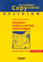 Zwischen Geburt und Tod: Lebensfragen Kopiervorlagen für das 7. - 10. Schuljahr