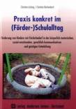 Praxis konkret im (Förder-)Schulalltag Förderung von Kindern mit Förderbedarf in der körperlich-motorischen, sozial-emotionalen, sprachlich-kommunikativen und geistigen Entwicklung