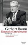 Rettet die Grundrechte Bürgerfreiheit contra Sicherheitswahn - Eine Streitschrift