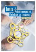 Tools für Projektmanagement, Workshops und Consulting Ein Kompendium der wichtigsten Techniken und Methoden