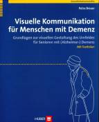 Visuelle Kommunikation für Menschen mit Demenz Grundlagen zur visuellen Gestaltung des Umfeldes für Senioren mit (Alzheimer-) Demenz