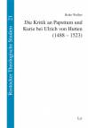 Die Kritik an Papsttum und Kurie bei Ulrich von Hutten (1488-1523) 