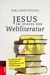 Jesus im Spiegel der Weltliteratur Eine Jahrhundertbilanz in Texten und Einführungen