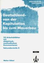 Deutschland - von der Kapitulation bis zum Mauerbau 20 Arbeitsblätter mit didaktisch-methodischen Kommentaren Sekundarstufe II