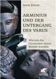 Arminius und der Untergang des Varus Warum die Germanen keine Römer wurden