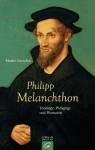 Philipp Melanchthon Theologe, Pädagoge und Humanist