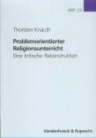 Problemorientierter Religionsunterricht Eine kritische Rekonstruktion