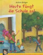 Heute fängt die Schule an!  Mit Vorwort und Hinweisen für den Schulanfang von Katharina Saalfrank