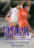 Handball unterrichten Unterrichteinheiten, Trainingsformen und Stundenbeispiele für Schule und Verein