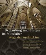 Regensburg und Europa im Mittelalter Wege der Architektur. Mit Texten in Deutsch, Englisch, Französisch und Italienisch