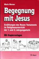 Begegnung mit Jesus. 1. und 2. Jahrgangsstufe. Erzählungen des Neuen Testaments im Religionsunterricht. (Lernmaterialien)