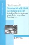 Fremdenfeindlichkeit durch Emotionen? Subjektive Deutungsmuster Jugendlicher gegenüber Zuwanderern