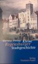 Kleine Regensburger Stadtgeschichte 