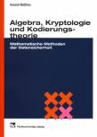Algebra, Kryptologie und Kodierungstheorie Mathematische Methoden der Datensicherheit