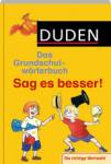 Duden - Das Grundschulwörterbuch: Sag es besser!  Die richtige Wortwahl