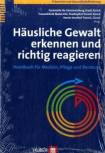 Häusliche Gewalt erkennen und richtig reagieren Handbuch für Medizin, Pflege und Beratung