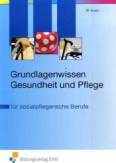 Grundlagenwissen Gesundheit und Pflege für sozialpflegerische Berufe