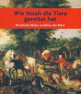 Wie Noah die Tiere gerettet hat Spannende Geschichten der Bibel in Bildern großer Maler