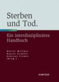 Sterben und Tod Geschichte - Theorie - Ethik. Ein interdisziplinäres Handbuch