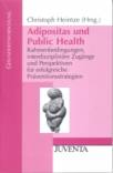 Adipositas und Public Health Rahmenbedingungen, interdisziplinäre Zugänge und Perspektiven für erfolgreiche Präventionsstrategien