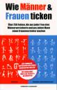 Wie Männer & Frauen ticken Über 250 Fakten, die aus jeder Frau eine Männerversteherin und aus jedem Mann einen Frauenversteher machen.