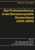 Der Protestantismus in der Bundesrepublik Deutschland (1945 bis 2005) 
