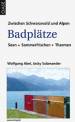 Badplätze - Seen, Sommerfrischen, Thermen Zwischen Schwarzwald und Alpen
